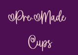 Pre-Made Cups